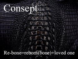 Re-Bone = reborn(bone) + loved one レザー（皮革）とは、生命の歴史 生命の軌跡の歴史をあなたに。 