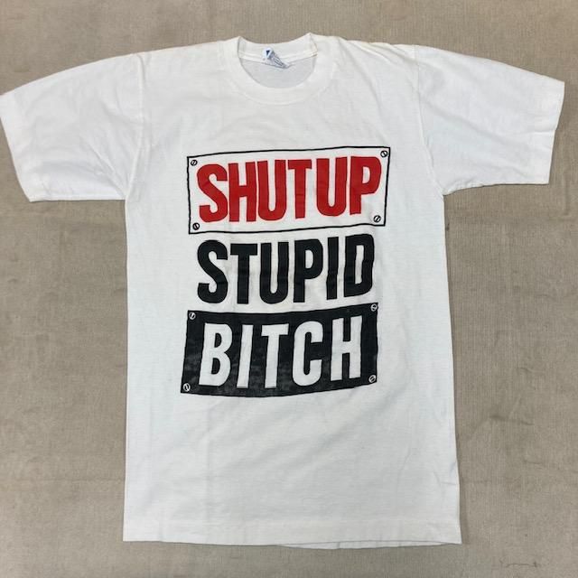 90s SHUT UP STUPID BITCH メッセージ Tシャツ 90s