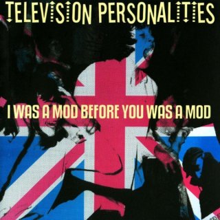 Television Personalities / I Was A Mod Before You Was A Mod【新品 CD】