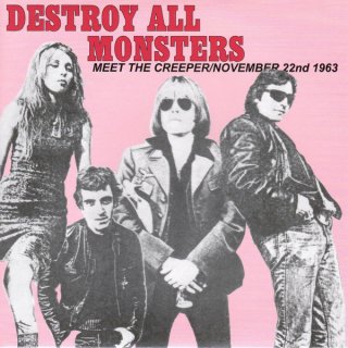 Destroy All Monsters - Meet The Creeper / November 22nd 1963【新品 7"】