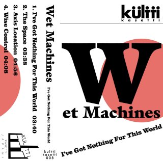 Wet Machines / I've Got Nothing For This World【新品 カセット + DLコード】