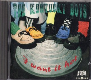 THE KENTUCKY BOYS - I Want It Hot