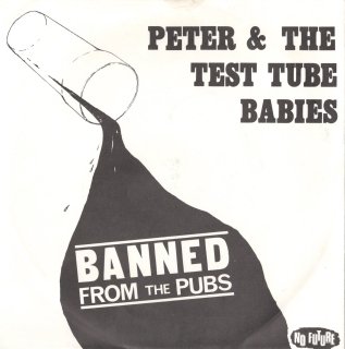 PETER & THE TEST TUBE BABIES - Banned From The Pubs