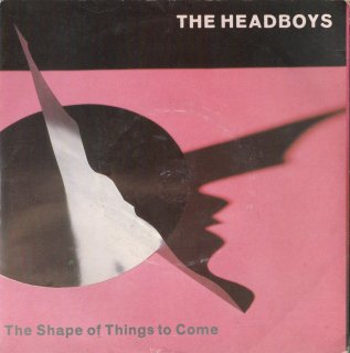 THE HEADBOYS - The Shape Of Things To Come