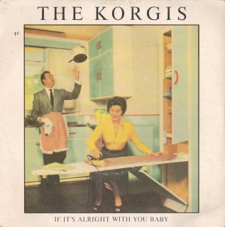 THE KORGIS - If It's Alright With You Baby