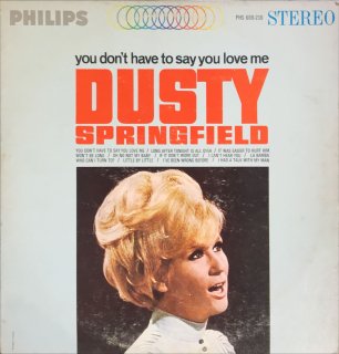 DUSTY SPRINGFIELD / YOU DON'T HAVE TO SAY YOU LOVE ME