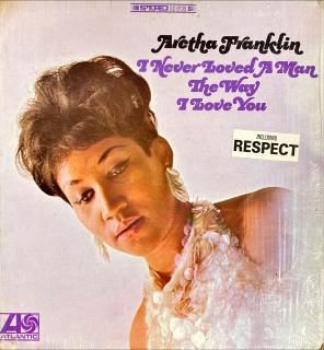 ARETHA FRANKLIN / I NEVER LOVED A MAN THE WAY I LOVE YOU