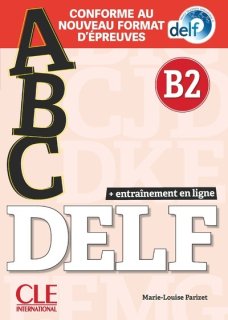 ABC DELF - Niveau B2 - Livre + CD + Entrainement en ligne - Conforme au nouveau format d'&#233;preuv