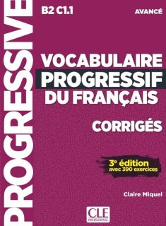 VOCABULAIRE PROGRESSIF DU FRANCAIS - Niveau AVANCE (B2/C1) - CORRIGES