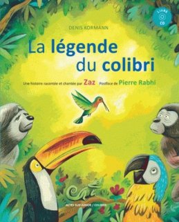 LA LEGENDE DU COLIBRI + CD : UNE HISTOIRE RACONTEE ET CHANTEE PAR ZAZ