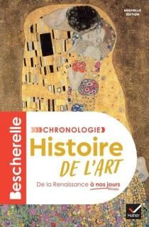BESCHERELLE - CHRONOLOGIE DE L'HISTOIRE DE L'ART - DE LA RENAISSANCE A NOS JOURS NOUVELLE EDITION