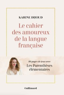 LE CAHIER DES AMOUREUX DE LA LANGUE FRANCAISE 