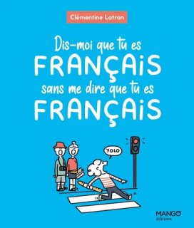 DIS-MOI QUE TU ES FRANCAIS SANS ME DIRE QUE TU ES FRANCAIS