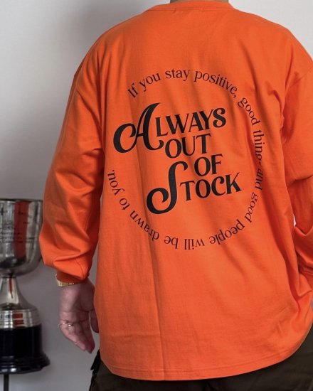 ALWAYS OUT OF STOCK IF YOU STAY POSITIVE L/S TEEORANGE2025ղ 2.1(sat) 21:00 Release