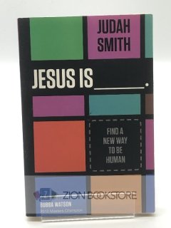 Jesus Is: Find a New Way to Be Human Judah Smith