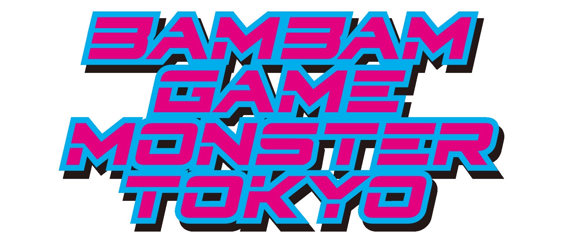 BAMBAM GAMEMONSTER TOKYO