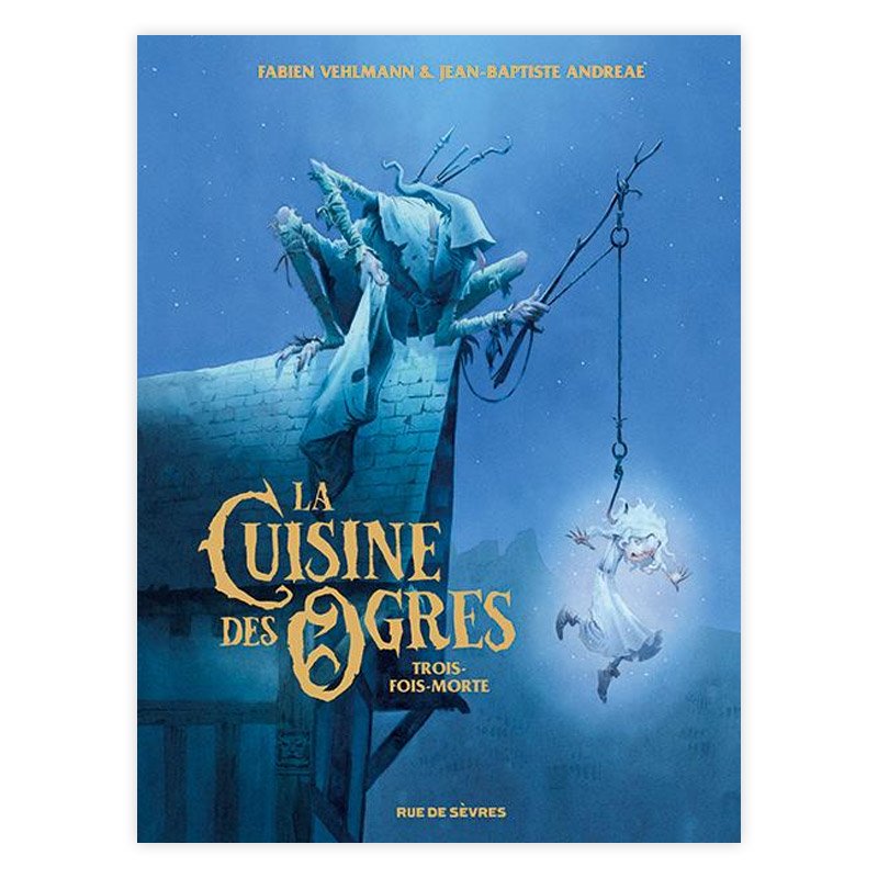 Хɥǥ͡LA CUISINE DES OGRES : TROIS-FOIS-MORTEFABIEN VEHLMANN, JEAN-BAPTISTE ANDREAE