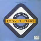 TONY DI BART  TURN YOUR LOVE AROUND