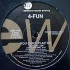 4 FUN  YOU CAN'T PLAY ME