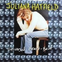 JULIANA HATFIELD  UNIVERSAL HEART-BEAT