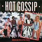 HOT GOSSIP  BREAK ME INTO LITTLE PIECES
