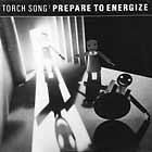 TORCH SONG  PREPARE TO ENERGIZE