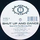 SHUT UP AND DANCE  SAVE IT 'TIL THE MORNING AFTER  / RUSH COMING ON