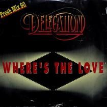 DELEGATION  WHERE'S THE LOVE  (FRESH MIX 90)