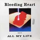 BLEEDING HEART  ALL MY LIFE