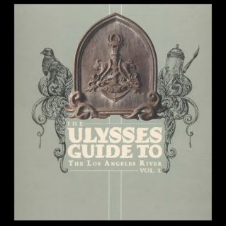 The Ulysses guide to the Los Angeles River - VOL. 1