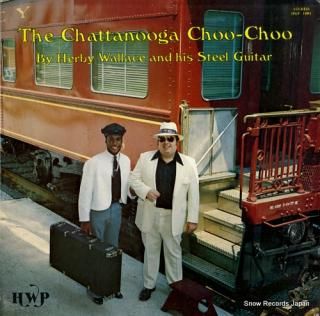 WALLACE, HERBY the chattanooga choo - choo HWP-1001